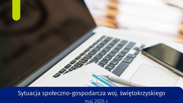 Sytuacja społeczno-gospodarcza województwa świętokrzyskiego - maj 2025 r.