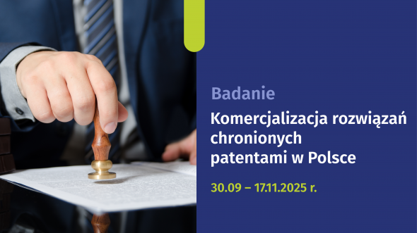 Badanie - Komercjalizacja rozwiązań chronionych patentami w Polsce 30.09-17.11.2025 r.